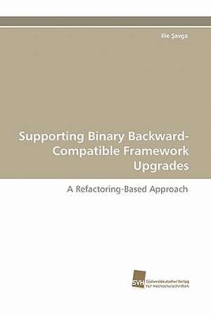 Supporting Binary Backward-Compatible Framework Upgrades de Ilie Şavga