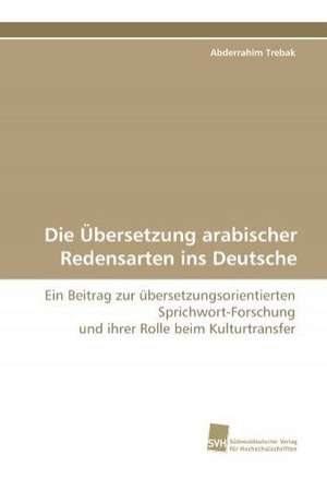 Die Übersetzung arabischer Redensarten ins Deutsche de Abderrahim Trebak