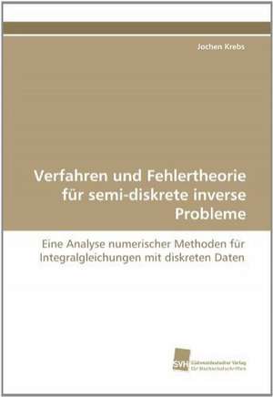 Verfahren Und Fehlertheorie Fur Semi-Diskrete Inverse Probleme: Finding Out about Getting in de Jochen Krebs