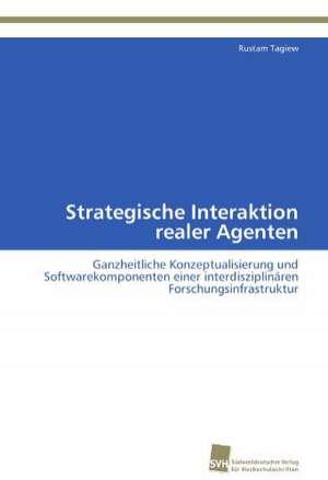 Strategische Interaktion Realer Agenten: Transformation Und Spaltungen de Rustam Tagiew