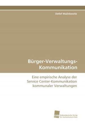 Burger-Verwaltungs-Kommunikation: Transformation Und Spaltungen de Detlef Malinkewitz