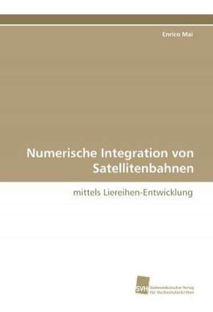 Numerische Integration Von Satellitenbahnen: Transformation Und Spaltungen de Enrico Mai