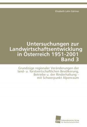 Untersuchungen Zur Landwirtschaftsentwicklung in Osterreich 1951-2001 Band 3: Transformation Und Spaltungen de Elisabeth Lahn Gärtner