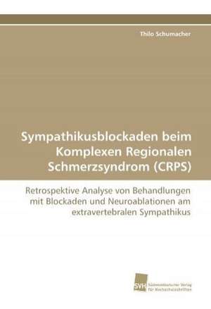 Sympathikusblockaden Beim Komplexen Regionalen Schmerzsyndrom (Crps): Ein Zytokin Der Il-10-Interferon-Familie de Thilo Schumacher