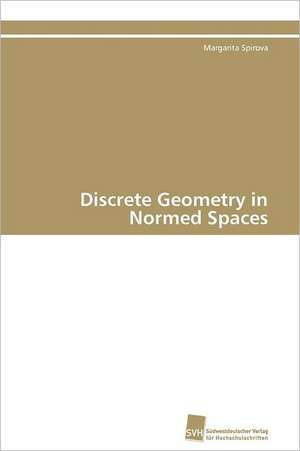 Discrete Geometry in Normed Spaces de Margarita Spirova