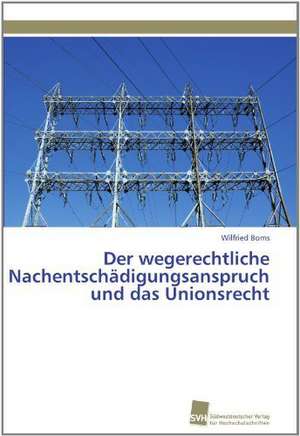 Der Wegerechtliche Nachentschadigungsanspruch Und Das Unionsrecht: Verlaufsbeobachtung Nach Nierentransplantation de Wilfried Boms