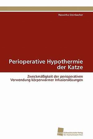 Perioperative Hypothermie Der Katze: Verlaufsbeobachtung Nach Nierentransplantation de Roswitha Steinbacher