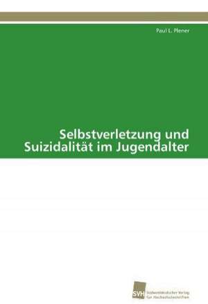 Selbstverletzung Und Suizidalitat Im Jugendalter: Verlaufsbeobachtung Nach Nierentransplantation de Paul L. Plener