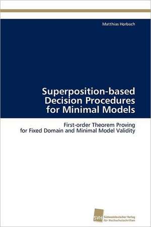 Superposition-Based Decision Procedures for Minimal Models: Einfluss Des Ncl. Subthalamicus Auf Die Raumorientierung de Matthias Horbach