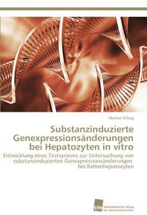 Substanzinduzierte Genexpressionsanderungen Bei Hepatozyten in Vitro: Einfluss Des Ncl. Subthalamicus Auf Die Raumorientierung de Markus Schug