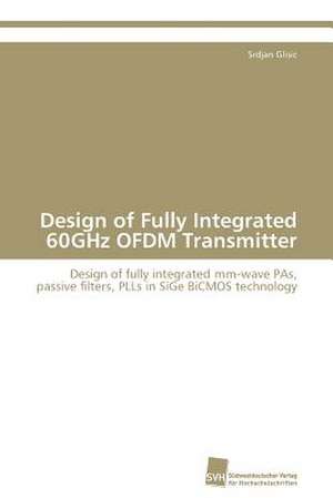 Design of Fully Integrated 60GHz OFDM Transmitter de Srdjan Glisic