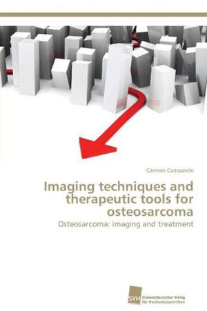 Imaging techniques and therapeutic tools for osteosarcoma de Carmen Campanile