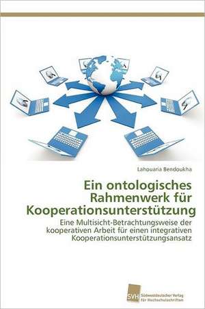 Ein Ontologisches Rahmenwerk Fur Kooperationsunterstutzung: From Tissues to Atoms de Lahouaria Bendoukha