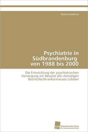 Psychiatrie in Sudbrandenburg Von 1988 Bis 2000: From Tissues to Atoms de Eberhard Böhme