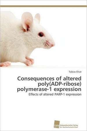 Consequences of Altered Poly(adp-Ribose) Polymerase-1 Expression: From Tissues to Atoms de Tobias Eltze