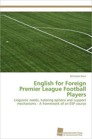 English for Foreign Premier League Football Players de Michaela Baur