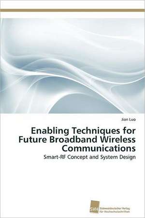 Enabling Techniques for Future Broadband Wireless Communications de Jian Luo