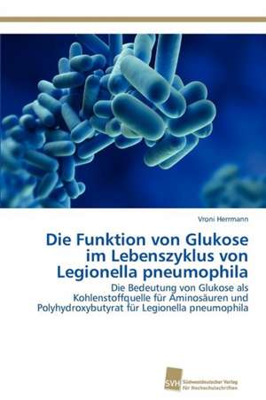 Die Funktion Von Glukose Im Lebenszyklus Von Legionella Pneumophila: Trimerbildung & Funktion de Vroni Herrmann