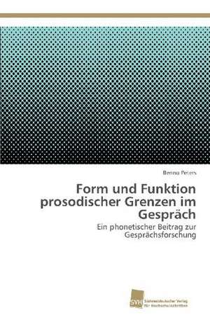 Form Und Funktion Prosodischer Grenzen Im Gesprach: Trimerbildung & Funktion de Benno Peters