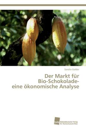 Der Markt Fur Bio-Schokolade- Eine Okonomische Analyse: Trimerbildung & Funktion de Sandra Golder