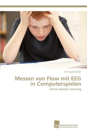 Messen von Flow mit EEG in Computerspielen de Urs Hugentobler