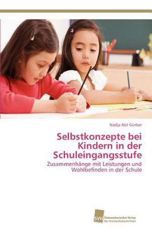 Selbstkonzepte Bei Kindern in Der Schuleingangsstufe: Measurement and Source Allocation de Nadja Abt Gürber