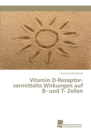 Vitamin D-Rezeptor-vermittelte Wirkungen auf B- und T- Zellen de Gennadiy Drozdenko