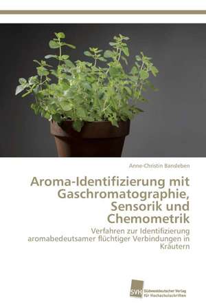 Aroma-Identifizierung Mit Gaschromatographie, Sensorik Und Chemometrik: Measurement and Source Allocation de Anne-Christin Bansleben