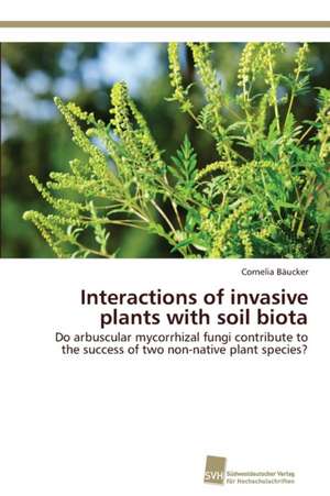 Interactions of invasive plants with soil biota de Cornelia Bäucker