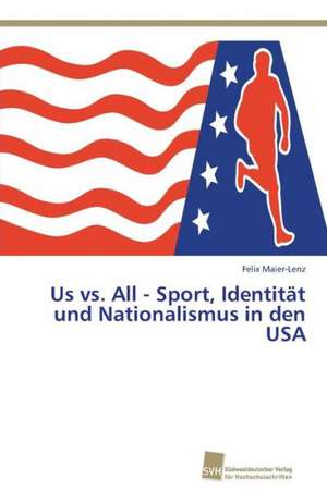 Us vs. All - Sport, Identität und Nationalismus in den USA de Felix Maier-Lenz