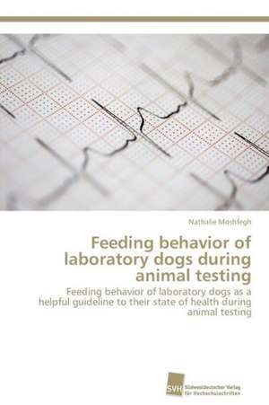 Feeding behavior of laboratory dogs during animal testing de Nathalie Moshfegh