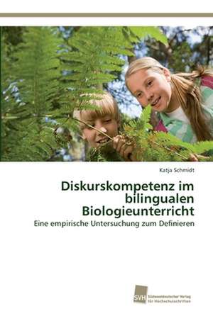 Diskurskompetenz im bilingualen Biologieunterricht de Katja Schmidt