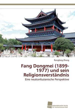 Fang Dongmei (1899-1977) und sein Religionsverständnis de Rongfang Zhang