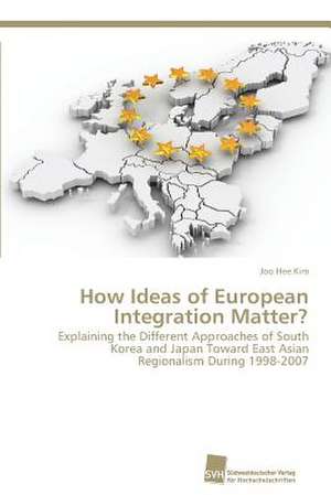 How Ideas of European Integration Matter? de Joo Hee Kim