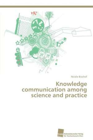 Knowledge communication among science and practice de Nicole Bischof