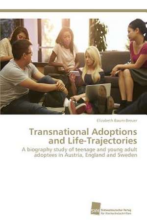 Transnational Adoptions and Life-Trajectories de Elizabeth Baum-Breuer