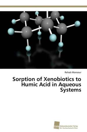 Sorption of Xenobiotics to Humic Acid in Aqueous Systems de Rehab Mansour