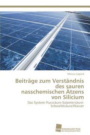 Beiträge zum Verständnis des sauren nasschemischen Ätzens von Silicium de Marcus Lippold