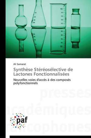 Synthèse Stéréosélective de Lactones Fonctionnalisées de Ali Samarat