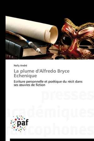 La plume d'Alfredo Bryce Echenique de Nelly André