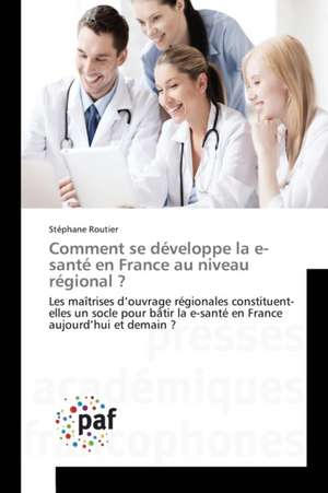 Comment se développe la e-santé en France au niveau régional ? de Stéphane Routier