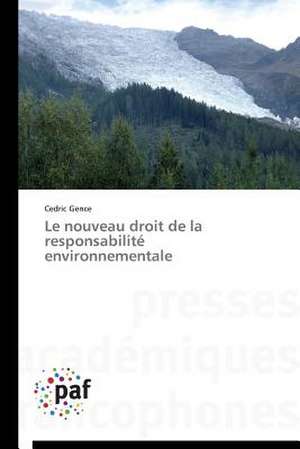 Le nouveau droit de la responsabilité environnementale de Cedric Gence