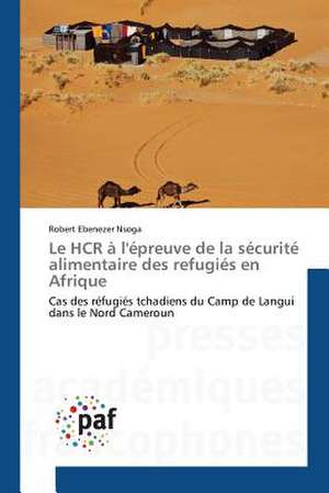 Le HCR à l'épreuve de la sécurité alimentaire des refugiés en Afrique de Robert Ebenezer Nsoga