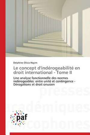 Le concept d'indérogeabilité en droit international - Tome II de Delphine Olivia Hayim