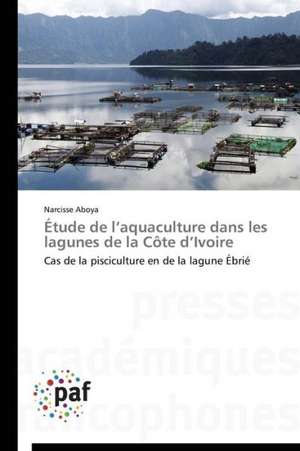 Étude de l¿aquaculture dans les lagunes de la Côte d¿Ivoire de Narcisse Aboya