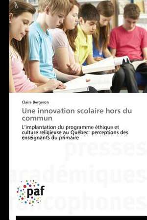 Une innovation scolaire hors du commun de Claire Bergeron