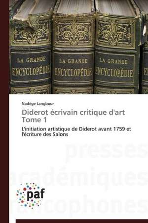 Diderot écrivain critique d'art Tome 1 de Nadège Langbour