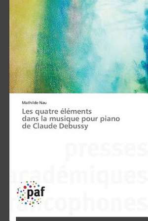 Les quatre éléments dans la musique pour piano de Claude Debussy de Mathilde Nau