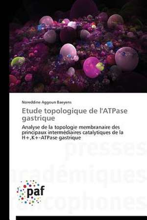 Etude topologique de l'ATPase gastrique de Noreddine Aggoun Baeyens