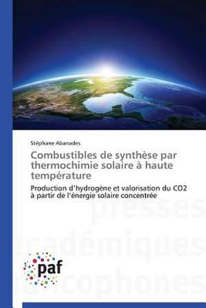 Combustibles de synthèse par thermochimie solaire à haute température de Stéphane Abanades